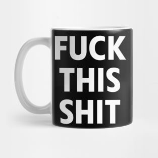 Fuck This Shit Mug